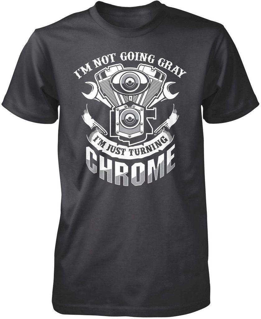I'm Not Going Gray I'm Just Turning Chrome